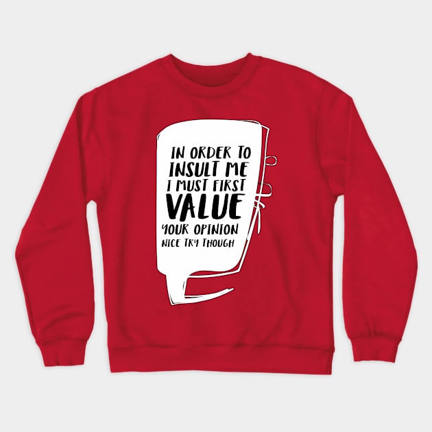 In order to insult me, I must first value your opinion Crewneck Sweatshirt by Crazy Collective